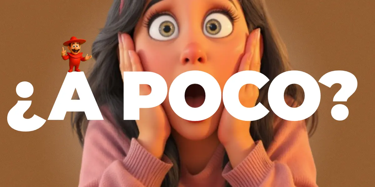 What Does ¿A POCO? Mean?
