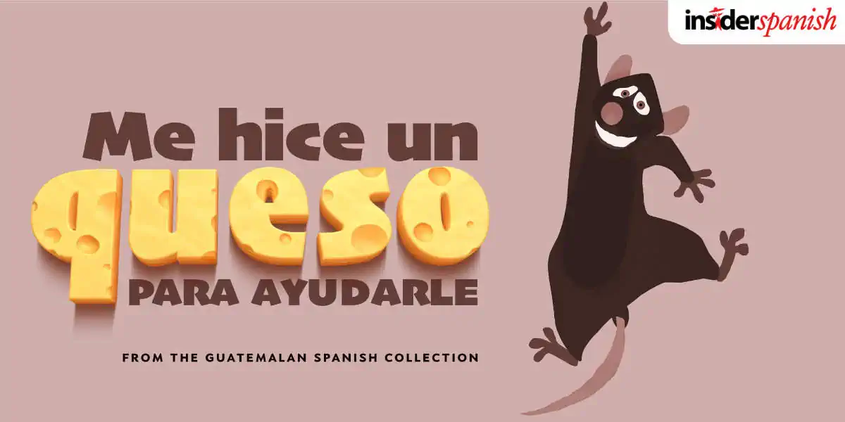20 ways to speak Guatemalan Spanish, Me hice un queso, I bent over backwards